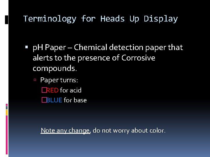 Terminology for Heads Up Display p. H Paper – Chemical detection paper that alerts