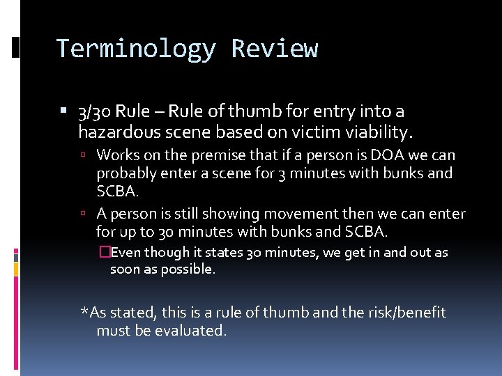 Terminology Review 3/30 Rule – Rule of thumb for entry into a hazardous scene