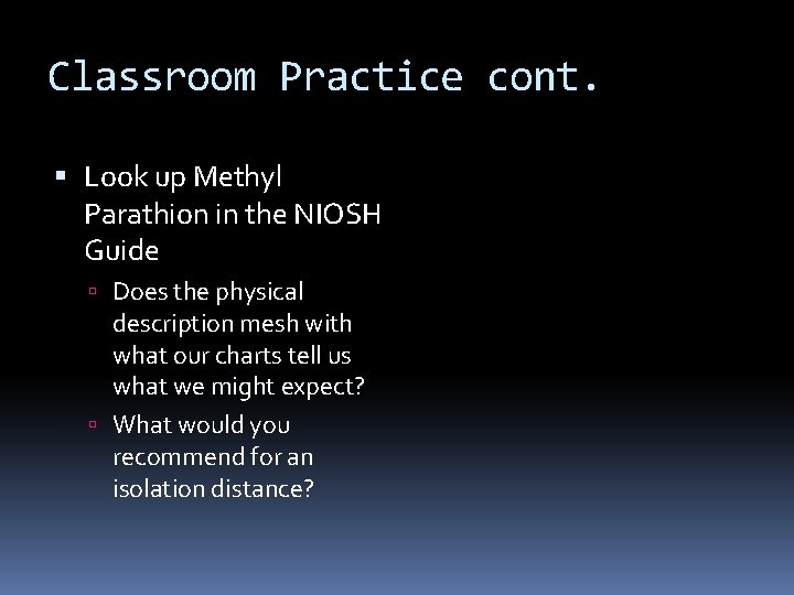 Classroom Practice cont. Look up Methyl Parathion in the NIOSH Guide Does the physical