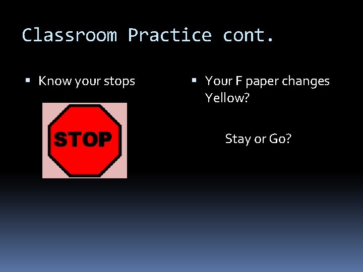 Classroom Practice cont. Know your stops Your F paper changes Yellow? Stay or Go?