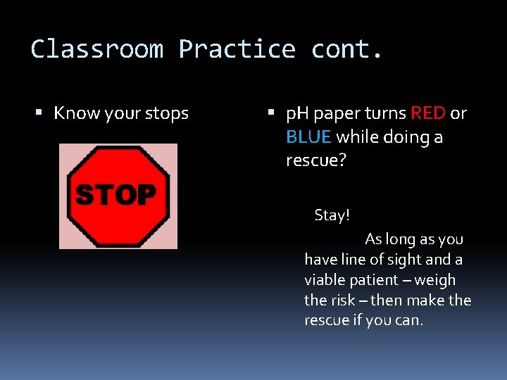 Classroom Practice cont. Know your stops p. H paper turns RED or BLUE while