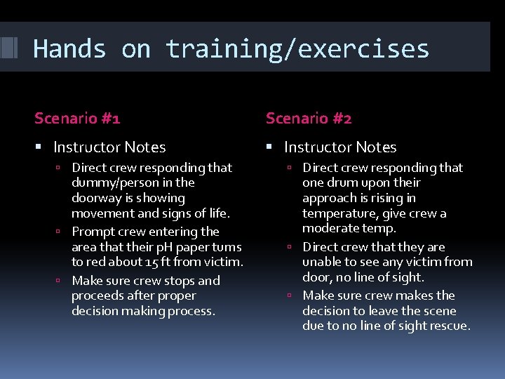 Hands on training/exercises Scenario #1 Scenario #2 Instructor Notes Direct crew responding that dummy/person