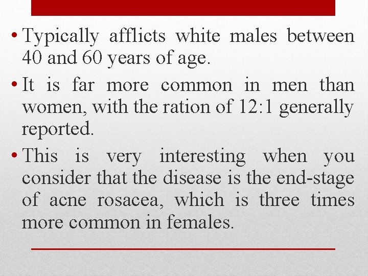  • Typically afflicts white males between 40 and 60 years of age. •