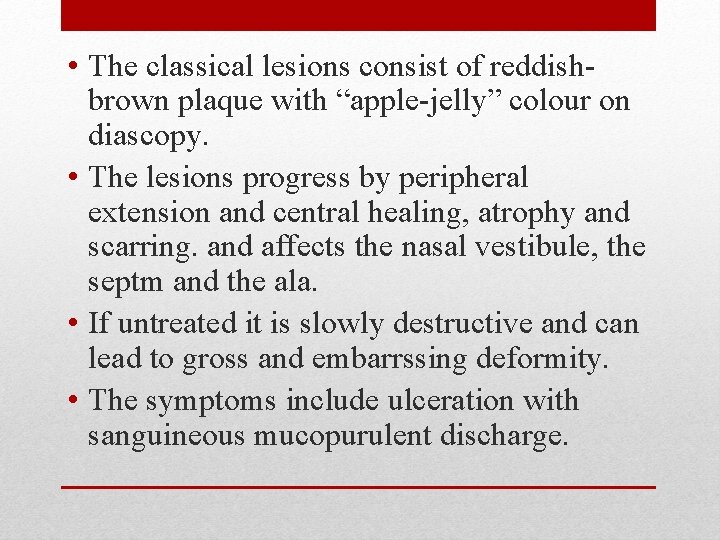  • The classical lesions consist of reddishbrown plaque with “apple-jelly” colour on diascopy.