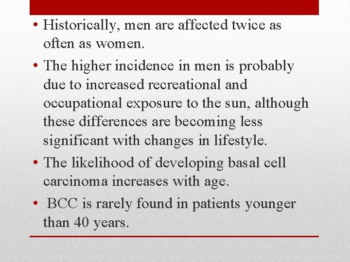  • Historically, men are affected twice as often as women. • The higher