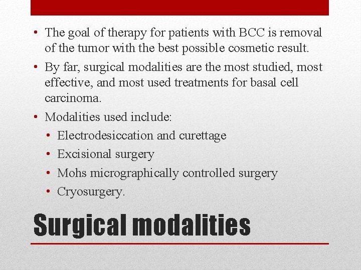  • The goal of therapy for patients with BCC is removal of the