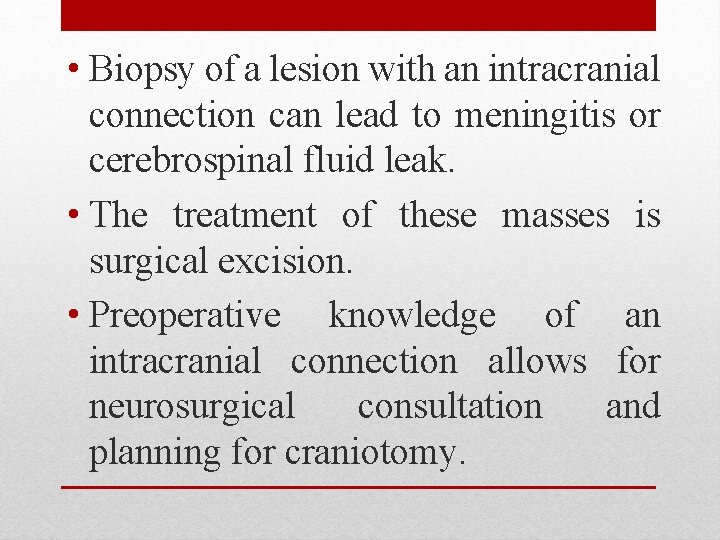  • Biopsy of a lesion with an intracranial connection can lead to meningitis