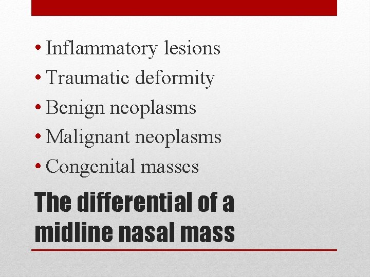  • Inflammatory lesions • Traumatic deformity • Benign neoplasms • Malignant neoplasms •