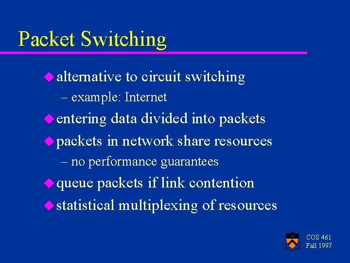 Packet Switching u alternative to circuit switching – example: Internet u entering data divided