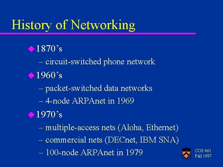 History of Networking u 1870’s – circuit-switched phone network u 1960’s – packet-switched data