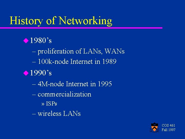 History of Networking u 1980’s – proliferation of LANs, WANs – 100 k-node Internet