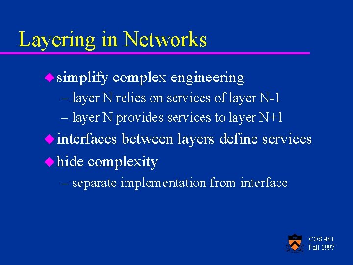 Layering in Networks u simplify complex engineering – layer N relies on services of