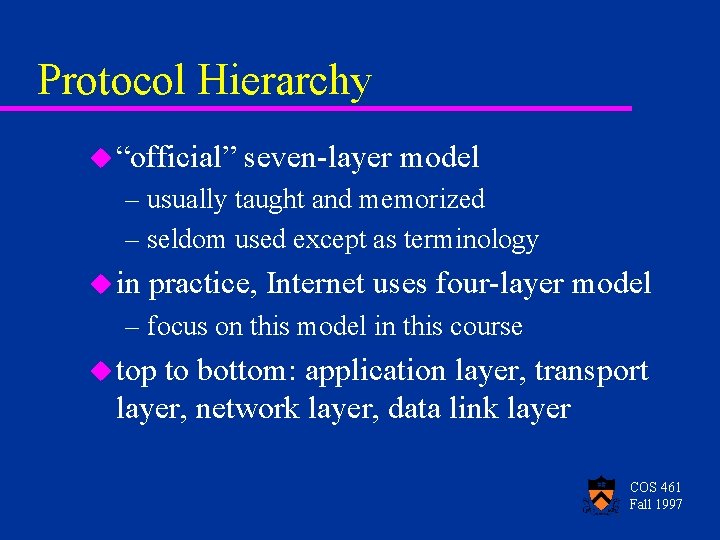 Protocol Hierarchy u “official” seven-layer model – usually taught and memorized – seldom used