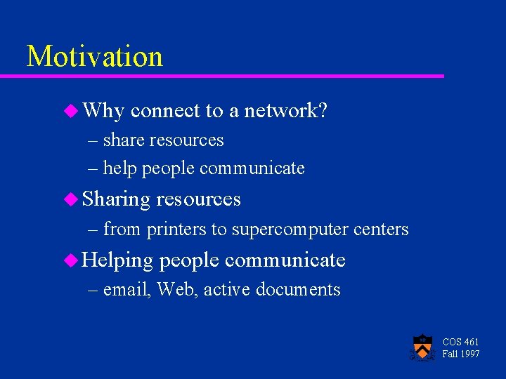 Motivation u Why connect to a network? – share resources – help people communicate