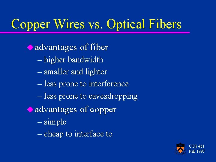 Copper Wires vs. Optical Fibers u advantages of fiber – higher bandwidth – smaller