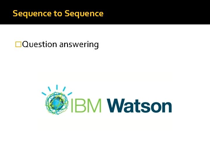 Sequence to Sequence �Question answering 