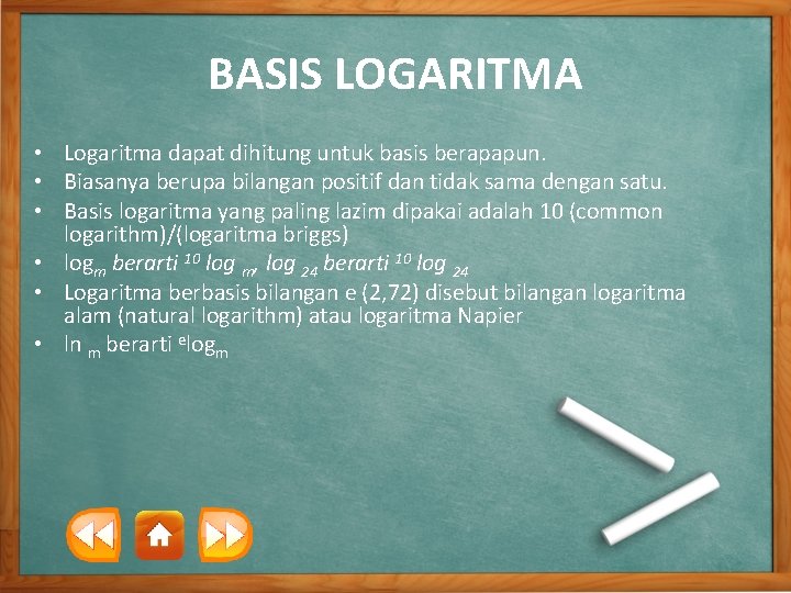 BASIS LOGARITMA • Logaritma dapat dihitung untuk basis berapapun. • Biasanya berupa bilangan positif