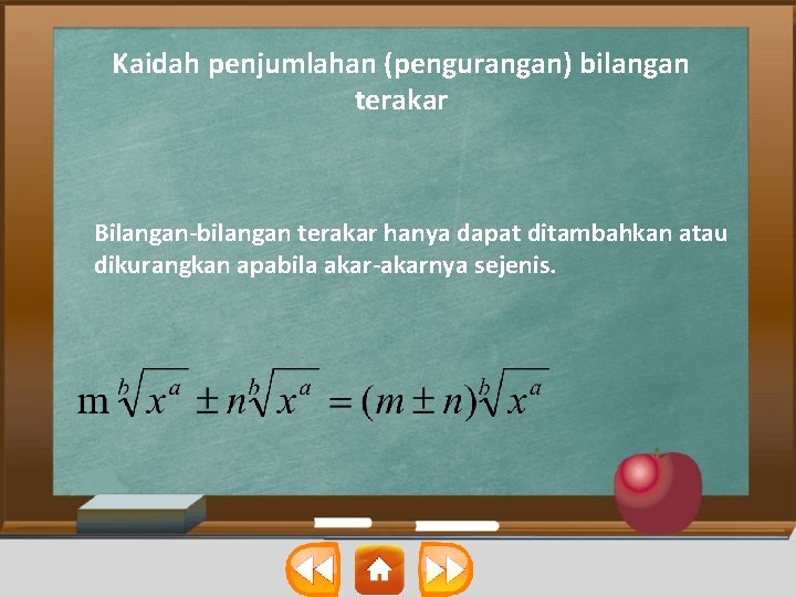 Kaidah penjumlahan (pengurangan) bilangan terakar Bilangan-bilangan terakar hanya dapat ditambahkan atau dikurangkan apabila akar-akarnya