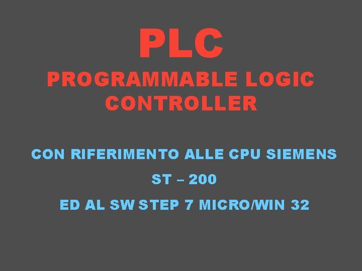 PLC PROGRAMMABLE LOGIC CONTROLLER CON RIFERIMENTO ALLE CPU SIEMENS ST – 200 ED AL