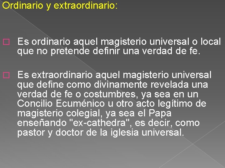 Ordinario y extraordinario: � Es ordinario aquel magisterio universal o local que no pretende