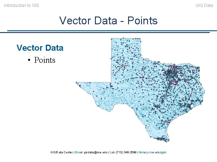 Introduction to GIS Data Vector Data - Points Vector Data • Points GIS/Data Center