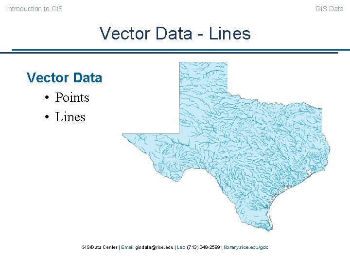 Introduction to GIS Data Vector Data - Lines Vector Data • Points • Lines