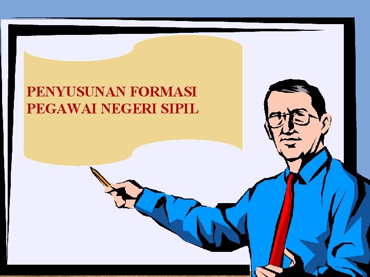 PENYUSUNAN FORMASI PEGAWAI NEGERI SIPIL PENYUSUNAN FORMASI PEGAWAI NEGERI SIPIL