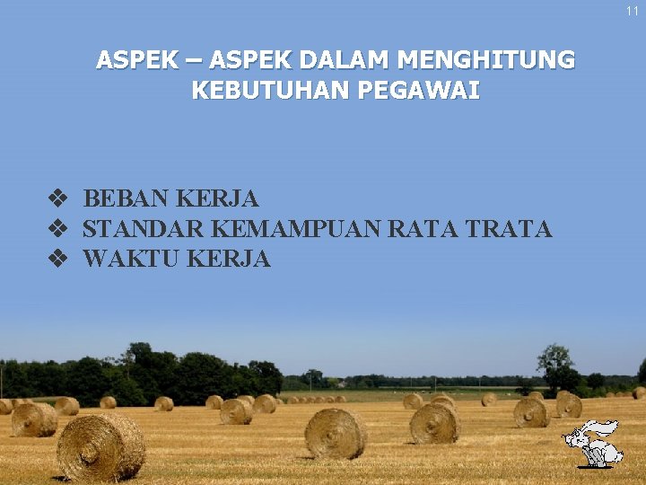 11 ASPEK – ASPEK DALAM MENGHITUNG KEBUTUHAN PEGAWAI v BEBAN KERJA v STANDAR KEMAMPUAN 11 ASPEK – ASPEK DALAM MENGHITUNG KEBUTUHAN PEGAWAI v BEBAN KERJA v STANDAR KEMAMPUAN