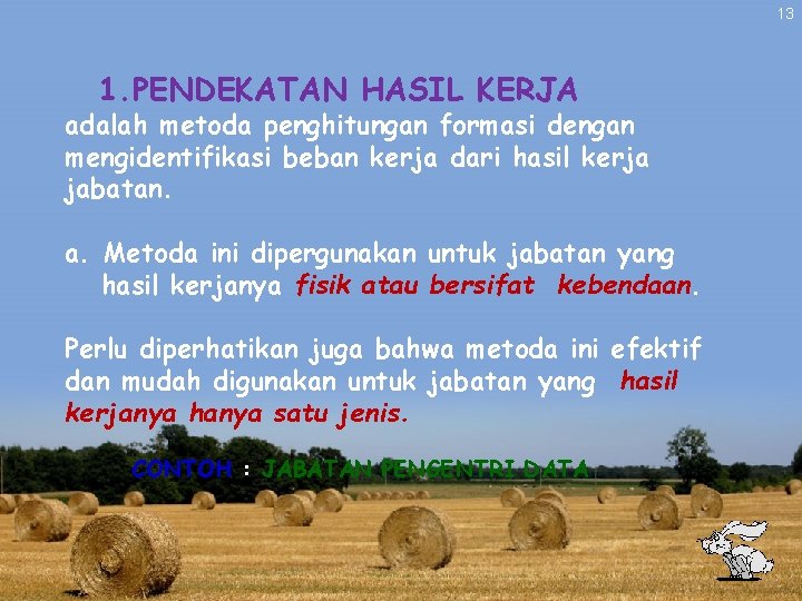 13 1. PENDEKATAN HASIL KERJA adalah metoda penghitungan formasi dengan mengidentifikasi beban kerja dari 13 1. PENDEKATAN HASIL KERJA adalah metoda penghitungan formasi dengan mengidentifikasi beban kerja dari