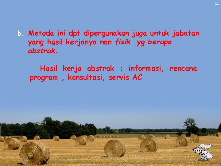 14 b. Metoda ini dpt dipergunakan juga untuk jabatan yang hasil kerjanya non fisik 14 b. Metoda ini dpt dipergunakan juga untuk jabatan yang hasil kerjanya non fisik