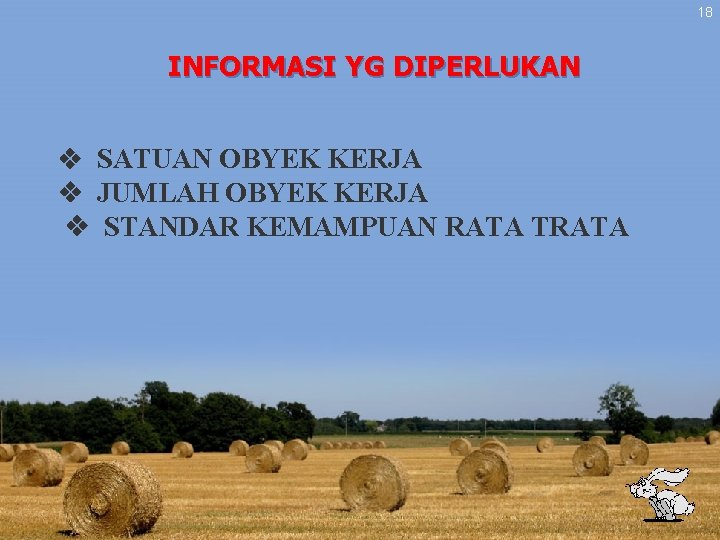 18 INFORMASI YG DIPERLUKAN v SATUAN OBYEK KERJA v JUMLAH OBYEK KERJA v STANDAR 18 INFORMASI YG DIPERLUKAN v SATUAN OBYEK KERJA v JUMLAH OBYEK KERJA v STANDAR