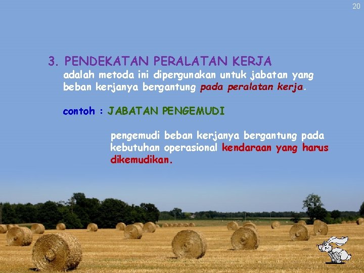 20 3. PENDEKATAN PERALATAN KERJA adalah metoda ini dipergunakan untuk jabatan yang beban kerjanya 20 3. PENDEKATAN PERALATAN KERJA adalah metoda ini dipergunakan untuk jabatan yang beban kerjanya