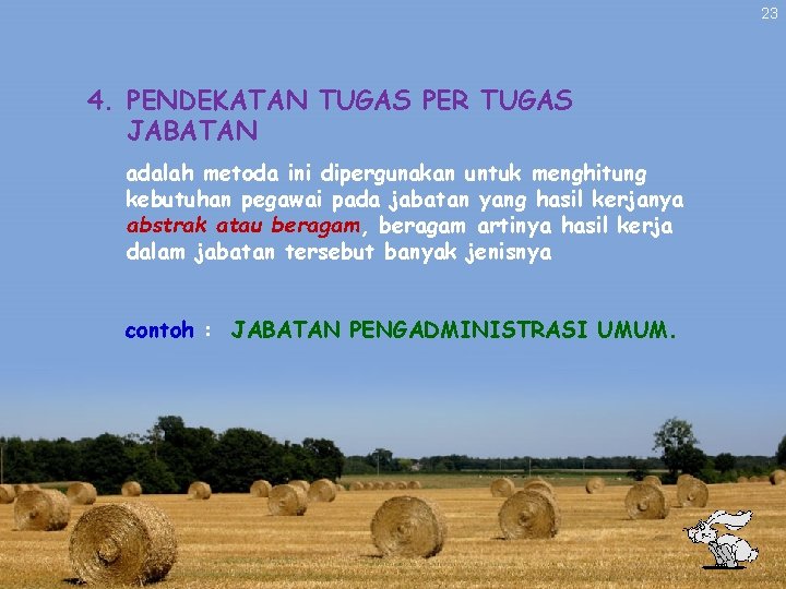 23 4. PENDEKATAN TUGAS PER TUGAS JABATAN adalah metoda ini dipergunakan untuk menghitung kebutuhan 23 4. PENDEKATAN TUGAS PER TUGAS JABATAN adalah metoda ini dipergunakan untuk menghitung kebutuhan