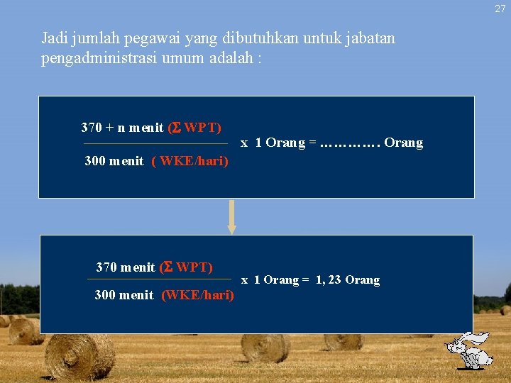 27 Jadi jumlah pegawai yang dibutuhkan untuk jabatan pengadministrasi umum adalah : 370 + 27 Jadi jumlah pegawai yang dibutuhkan untuk jabatan pengadministrasi umum adalah : 370 +