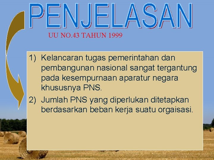 UU NO. 43 TAHUN 1999 1) Kelancaran tugas pemerintahan dan pembangunan nasional sangat tergantung UU NO. 43 TAHUN 1999 1) Kelancaran tugas pemerintahan dan pembangunan nasional sangat tergantung
