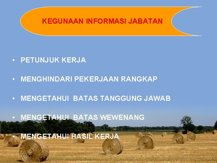 KEGUNAAN INFORMASI JABATAN • PETUNJUK KERJA • MENGHINDARI PEKERJAAN RANGKAP • MENGETAHUI BATAS TANGGUNG KEGUNAAN INFORMASI JABATAN • PETUNJUK KERJA • MENGHINDARI PEKERJAAN RANGKAP • MENGETAHUI BATAS TANGGUNG