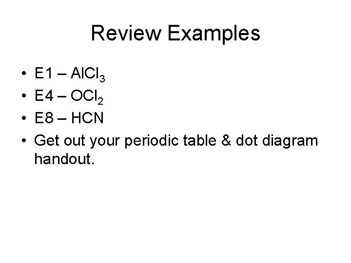 Review Examples • • E 1 – Al. Cl 3 E 4 – OCl