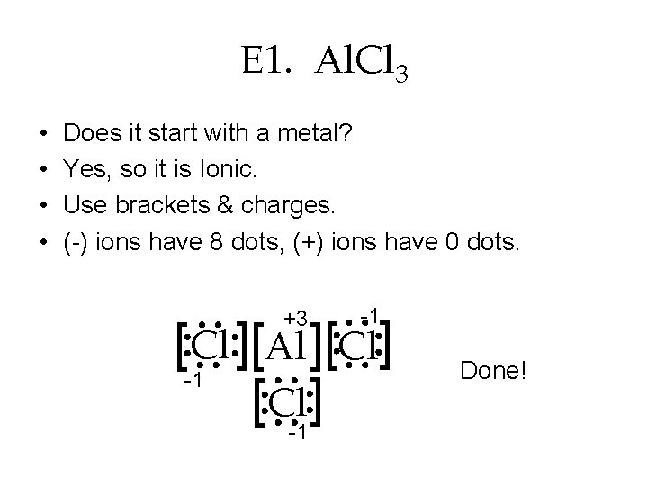 E 1. Al. Cl 3 • • Does it start with a metal? Yes,