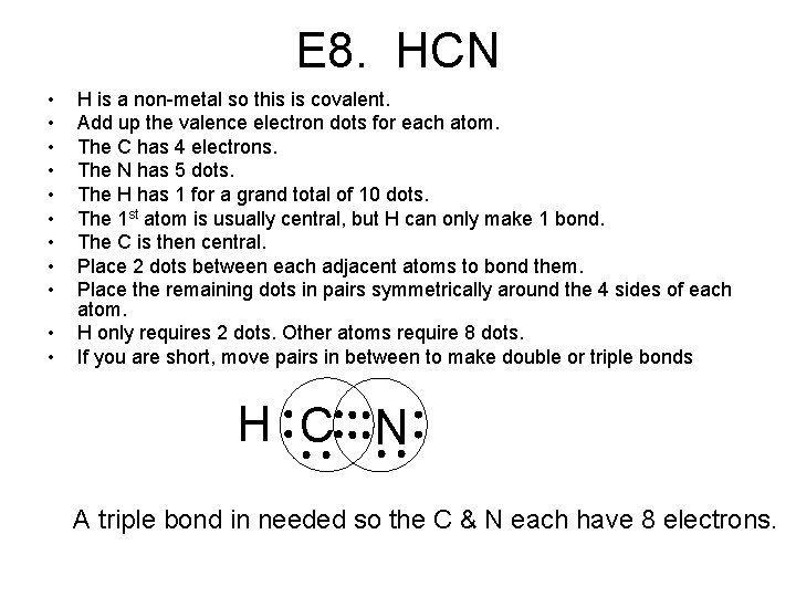 E 8. HCN • • • H is a non-metal so this is covalent.