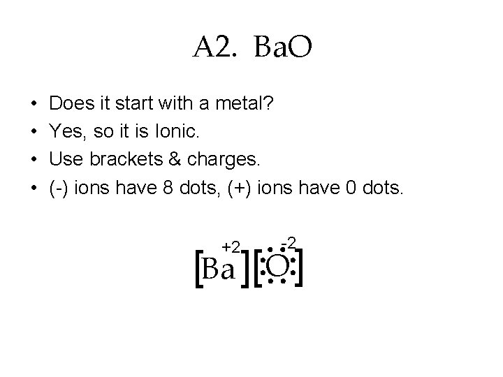 A 2. Ba. O • • Does it start with a metal? Yes, so