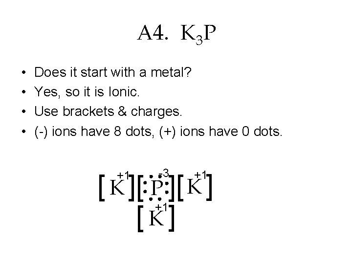 A 4. K 3 P • • Does it start with a metal? Yes,