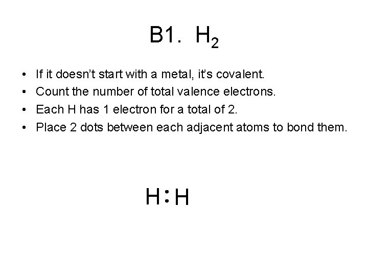 B 1. H 2 • • If it doesn’t start with a metal, it’s