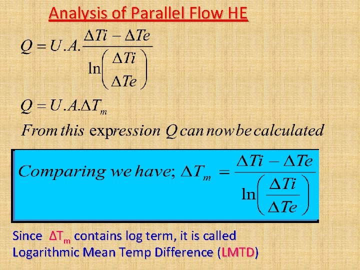 Analysis of Parallel Flow HE Since ΔTm contains log term, it is called Logarithmic Analysis of Parallel Flow HE Since ΔTm contains log term, it is called Logarithmic