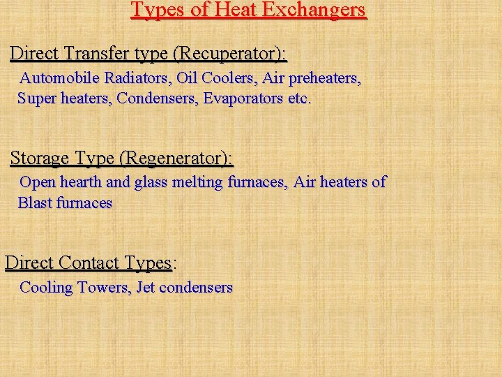 Types of Heat Exchangers Direct Transfer type (Recuperator): Automobile Radiators, Oil Coolers, Air preheaters, Types of Heat Exchangers Direct Transfer type (Recuperator): Automobile Radiators, Oil Coolers, Air preheaters,