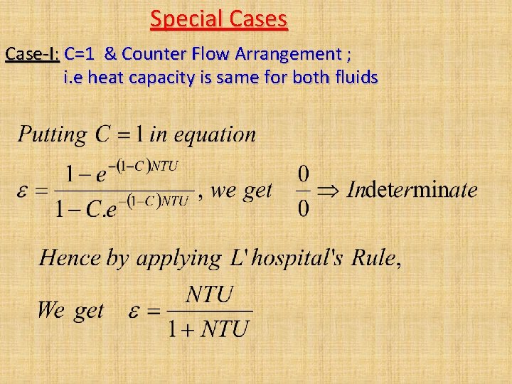 Special Cases Case-I: C=1 & Counter Flow Arrangement ; i. e heat capacity is Special Cases Case-I: C=1 & Counter Flow Arrangement ; i. e heat capacity is