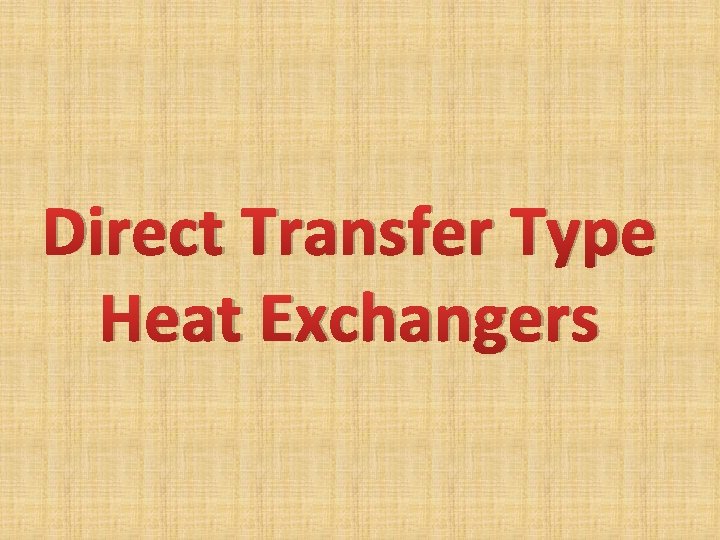 Direct Transfer Type Heat Exchangers Direct Transfer Type Heat Exchangers