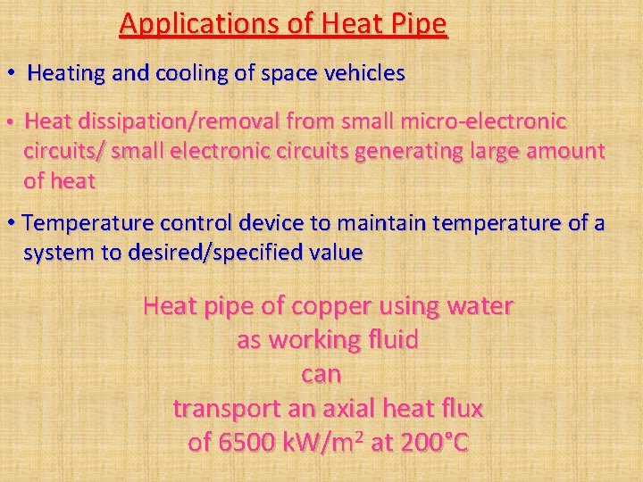 Applications of Heat Pipe • Heating and cooling of space vehicles • Heat dissipation/removal Applications of Heat Pipe • Heating and cooling of space vehicles • Heat dissipation/removal