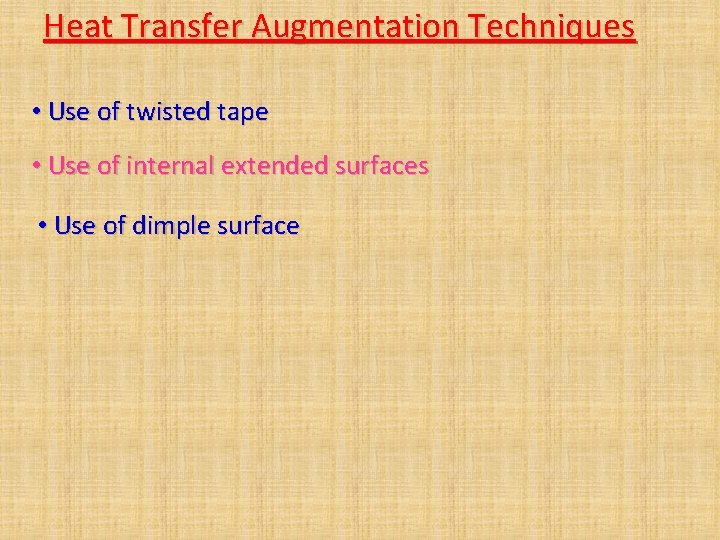 Heat Transfer Augmentation Techniques • Use of twisted tape • Use of internal extended Heat Transfer Augmentation Techniques • Use of twisted tape • Use of internal extended