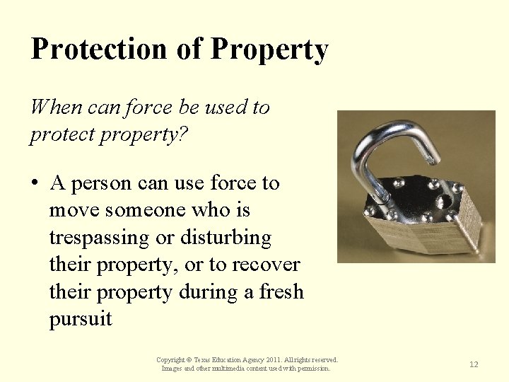 Protection of Property When can force be used to protect property? • A person