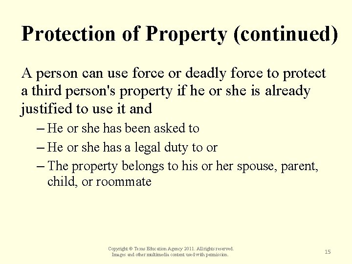 Protection of Property (continued) A person can use force or deadly force to protect